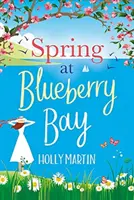 Jar v čučoriedkovej zátoke - úplne dokonalá romantická komédia pre dobrú náladu - Spring at Blueberry Bay - An utterly perfect feel-good romantic comedy