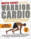 Kardio bojovník: Prevratný systém metabolického tréningu na spaľovanie tukov, budovanie svalov a získanie dobrej kondície - Warrior Cardio: The Revolutionary Metabolic Training System for Burning Fat, Building Muscle, and Getting Fit
