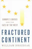 Roztrieštený kontinent: Kríza Európy a osud Západu - Fractured Continent: Europe's Crises and the Fate of the West