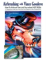 Airbrushing s Vincom Goodevom: Ako na airbrush 2 a 4 kolesových hot rodov - Airbrushing with Vince Goodeve: How to Airbrush 2 and 4 Wheel Hot Rods