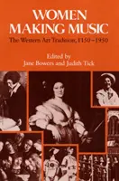 Ženy tvoriace hudbu: Umelecké tradície západu, 1150-1950 - Women Making Music: The Western Art Tradition, 1150-1950