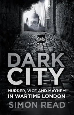 Temné mesto: Vraždy, neresti a chaos vo vojnovom Londýne - Dark City: Murder, Vice, and Mayhem in Wartime London