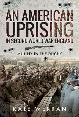 Americké povstanie v Anglicku počas druhej svetovej vojny: Vzbura vo vojvodstve - An American Uprising in Second World War England: Mutiny in the Duchy