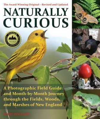 Prirodzene zvedavý: Fotografický terénny sprievodca a mesačné putovanie po poliach, lesoch a močiaroch Nového Anglicka - Naturally Curious: A Photographic Field Guide and Month-By-Month Journey Through the Fields, Woods, and Marshes of New England