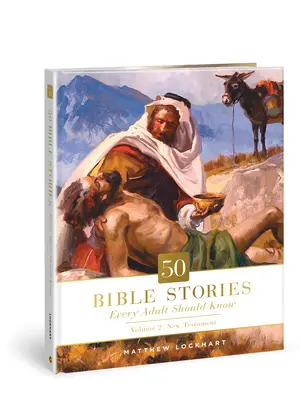 50 biblických príbehov, ktoré by mal poznať každý dospelý, 2: 2. diel: Nový zákon - 50 Bible Stories Every Adult Should Know, 2: Volume 2: New Testament