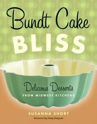 Bábovka Bliss: Lahodné dezerty z kuchýň Stredozápadu - Bundt Cake Bliss: Delicious Desserts from Midwest Kitchens