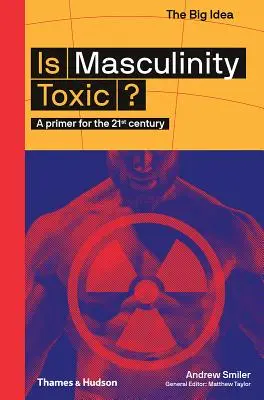 Je mužskosť toxická?: Základné informácie pre 21. storočie - Is Masculinity Toxic?: A Primer for the 21st Century
