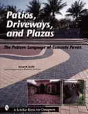 Terasy, príjazdové cesty a námestia: - Patios, Driveways, and Plazas: The Patterns Language of Concrete Pavers