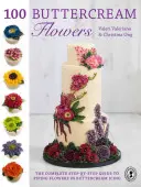 100 kvetov z maslového krému: Kompletný sprievodca krok za krokom na zdobenie kvetov maslovým krémom - 100 Buttercream Flowers: The Complete Step-By-Step Guide to Piping Flowers in Buttercream Icing