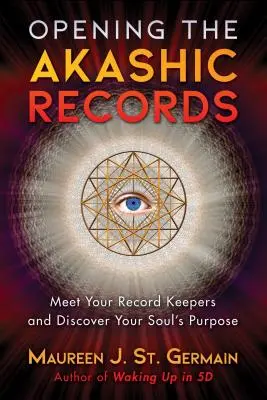 Otváranie akášických záznamov: Spoznajte svojich strážcov záznamov a objavte účel svojej duše - Opening the Akashic Records: Meet Your Record Keepers and Discover Your Soul's Purpose