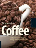Umenie a remeslo kávy: Sprievodca nadšenca výberom, pražením a varením vynikajúcej kávy - The Art and Craft of Coffee: An Enthusiast's Guide to Selecting, Roasting, and Brewing Exquisite Coffee