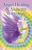 Anjelské uzdravovanie a alchýmia - Ako začať: Melchisadec, posvätná sedmička a fialový lúč - Angel Healing & Alchemy - How to Begin: Melchisadec, Sacred Seven & the Violet Ray