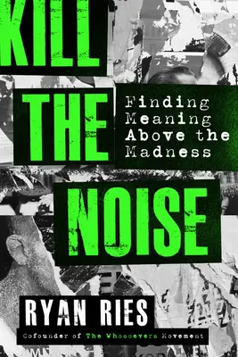 Zabite hluk: Nájsť zmysel nad šialenstvom - Kill the Noise: Finding Meaning Above the Madness
