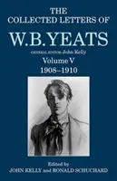 Zozbierané listy W. B. Yeatsa: V. zväzok: 1908-1910 - The Collected Letters of W. B. Yeats: Volume V: 1908-1910