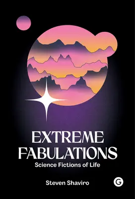 Extrémne fabulácie: Vedecké fikcie života - Extreme Fabulations: Science Fictions of Life