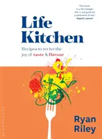 Životná kuchyňa: Rýchle, jednoduché a chutné recepty, ktoré oživia radosť z jedla - Life Kitchen: Quick, Easy, Mouth-Watering Recipes to Revive the Joy of Eating