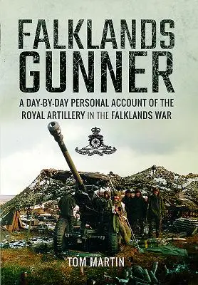 Falklands Gunner: Osobný denný záznam kráľovského delostrelectva vo vojne o Falklandy - Falklands Gunner: A Day-By-Day Personal Account of the Royal Artillery in the Falklands War