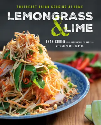 Citrónová tráva a limetka: Vychutnajte si juhovýchodnú Áziu v domácej kuchyni. - Lemongrass and Lime: Southeast Asian Cooking at Home
