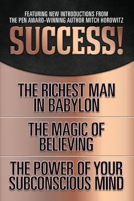 Úspech! (Pôvodné klasické vydanie): Najbohatší muž v Babylone; Kúzlo viery; Sila vášho podvedomia - Success! (Original Classic Edition): The Richest Man in Babylon; The Magic of Believing; The Power of Your Subconscious Mind