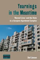 Túžby v medzičase: „normálny život“ a štát v sarajevskom bytovom komplexe - Yearnings in the Meantime: 'Normal Lives' and the State in a Sarajevo Apartment Complex