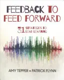 Spätná väzba pre posun vpred: 31 stratégií na vedenie učenia - Feedback to Feed Forward: 31 Strategies to Lead Learning