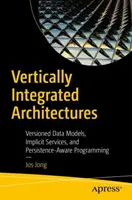 Vertikálne integrované architektúry: Verzované dátové modely, implicitné služby a programovanie s ohľadom na perzistenciu - Vertically Integrated Architectures: Versioned Data Models, Implicit Services, and Persistence-Aware Programming
