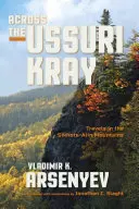 Cez Ussurijský kraj: Sikhote-Alinské pohorie: Cesty po Sikhote-Alinských horách - Across the Ussuri Kray: Travels in the Sikhote-Alin Mountains