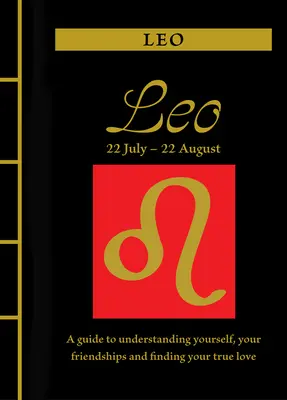 Lev: Leva: Príručka na pochopenie seba samého, svojich priateľstiev a nájdenie pravej lásky - Leo: A Guide to Understanding Yourself, Your Friendships and Finding Your True Love
