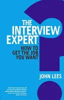 Expert na pohovory: Ako získať prácu, ktorú chcete - The Interview Expert: How to Get the Job You Want
