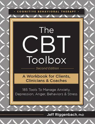 The CBT Toolbox, druhé vydanie: 185 nástrojov na zvládanie úzkosti, depresie, hnevu, správania a stresu - The CBT Toolbox, Second Edition: 185 Tools to Manage Anxiety, Depression, Anger, Behaviors & Stress