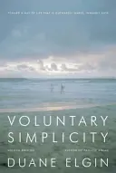 Dobrovoľná jednoduchosť: Na ceste k životnému štýlu, ktorý je navonok jednoduchý a vnútri bohatý - Voluntary Simplicity: Toward a Way of Life That Is Outwardly Simple, Inwardly Rich