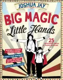 Veľké kúzla pre malé ruky: 25 úžasných ilúzií pre mladých kúzelníkov - Big Magic for Little Hands: 25 Astounding Illusions for Young Magicians