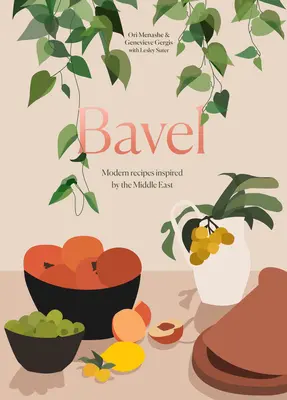 Bavel: [Kuchárska kniha]: Moderné recepty inšpirované Blízkym východom - Bavel: Modern Recipes Inspired by the Middle East [A Cookbook]