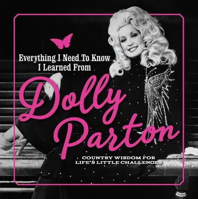 Všetko, čo potrebujem vedieť, som sa naučil od Dolly Parton: Vidiecka múdrosť pre malé životné výzvy - Everything I Need to Know I Learned from Dolly Parton: Country Wisdom for Life's Little Challenges