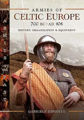 Armády keltskej Európy 700 pred n. l. až ad 106: história, organizácia a výzbroj - Armies of Celtic Europe 700 BC to Ad 106: History, Organization and Equipment