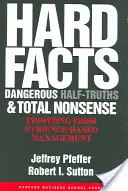 Tvrdé fakty, nebezpečné polopravdy a úplné nezmysly: Zisk z riadenia založeného na dôkazoch - Hard Facts, Dangerous Half-Truths, and Total Nonsense: Profiting from Evidence-Based Management