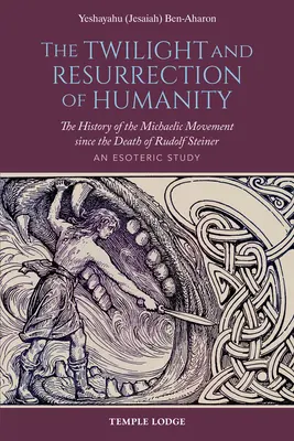 Súmrak a vzkriesenie ľudstva: Dejiny michaelského hnutia od smrti Rudolfa Steinera: Ezoterická štúdia - The Twilight and Resurrection of Humanity: The History of the Michaelic Movement Since the Death of Rudolf Steiner: An Esoteric Study