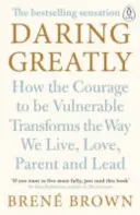 Daring Greatly - Ako odvaha byť zraniteľní mení spôsob, akým žijeme, milujeme, vychovávame a vedieme - Daring Greatly - How the Courage to Be Vulnerable Transforms the Way We Live, Love, Parent, and Lead