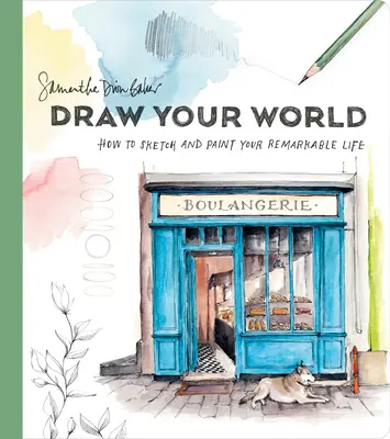 Nakresli si svoj svet: Ako skicovať a maľovať svoj pozoruhodný život - Draw Your World: How to Sketch and Paint Your Remarkable Life