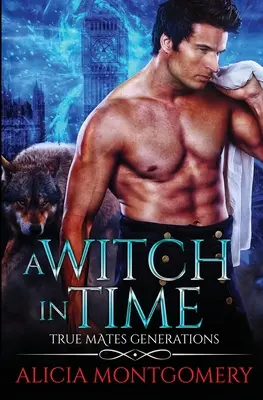 Čarodejnica v čase: True Mates Generations Book 4 - A Witch in Time: True Mates Generations Book 4
