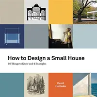 Ako navrhnúť malý dom: Dizajn domu: 50 vecí, ktoré treba vedieť, a 4 príklady - How to Design a Small House: 50 things to know and 4 examples