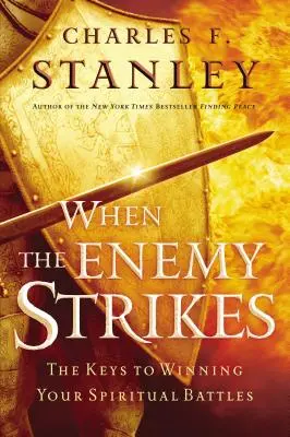 Keď nepriateľ zasiahne: Kľúče k víťazstvu v duchovných bojoch: Kľúč k víťazstvu v duchovných bojoch - When the Enemy Strikes: The Keys to Winning Your Spiritual Battles