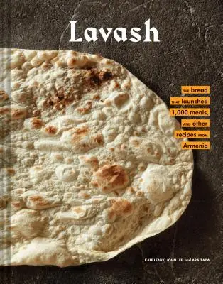 Lavash (Lavaš): (Arménska kuchárska kniha, arménske recepty): Chlieb, ktorý odštartoval 1000 jedál, plus šaláty, dusené jedlá a ďalšie recepty z Arménska - Lavash: The Bread That Launched 1,000 Meals, Plus Salads, Stews, and Other Recipes from Armenia (Armenian Cookbook, Armenian F