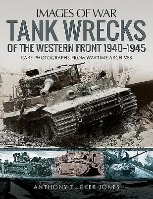 Tankové vraky na západnom fronte 1940-1945 - Tank Wrecks of the Western Front, 1940-1945
