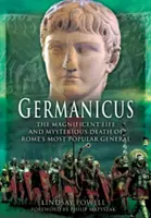 Germanicus: Veľkolepý život a záhadná smrť najpopulárnejšieho rímskeho generála - Germanicus: The Magnificent Life and Mysterious Death of Rome's Most Popular General
