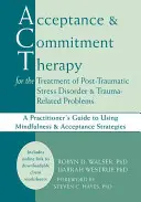 Terapia prijatia a záväzkov pri liečbe posttraumatickej stresovej poruchy a problémov súvisiacich s traumou: Príručka pre praktikov na používanie min. - Acceptance and Commitment Therapy for the Treatment of Post-Traumatic Stress Disorder and Trauma-Related Problems: A Practitioner's Guide to Using Min