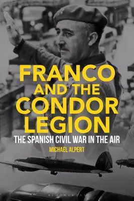 Franco a légia Condor: Španielska občianska vojna vo vzduchu - Franco and the Condor Legion: The Spanish Civil War in the Air