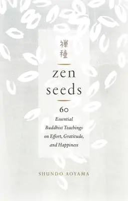 Zenové semienka: Zeno: 60 základných budhistických učení o úsilí, vďačnosti a šťastí - Zen Seeds: 60 Essential Buddhist Teachings on Effort, Gratitude, and Happiness