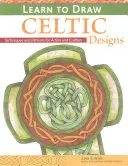 Naučte sa kresliť keltské vzory - Cvičenia a vzory pre umelcov a remeselníkov - Learn to Draw Celtic Designs - Exercises and Patterns for Artists and Crafters