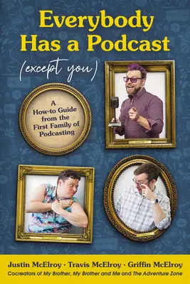 Každý má podcast (okrem vás): Ako na to od prvej rodiny podcastingu - Everybody Has a Podcast (Except You): A How-To Guide from the First Family of Podcasting